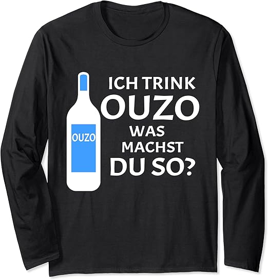 Ich Trink Ouzo Was Machst Du So Saufen Alkohol Party Schnaps Langarmshirt Amazon.de Fashion